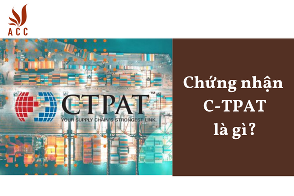 Chứng nhận C-TPAT là gì?