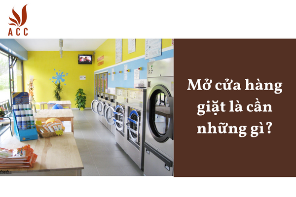 Mở cửa hàng giặt là cần những gì?