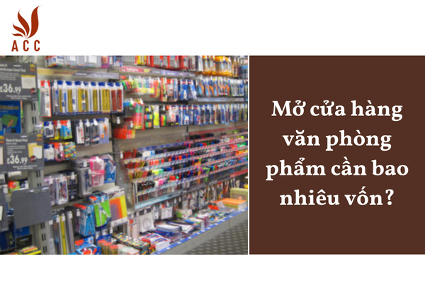Mở cửa hàng văn phòng phẩm cần bao nhiêu vốn?