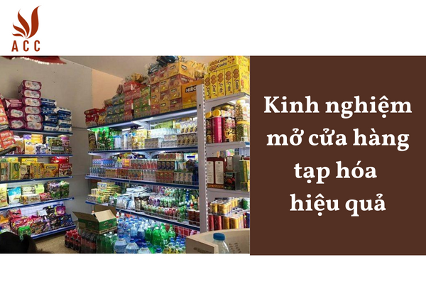 Kinh nghiệm mở cửa hàng tạp hóa hiệu quả