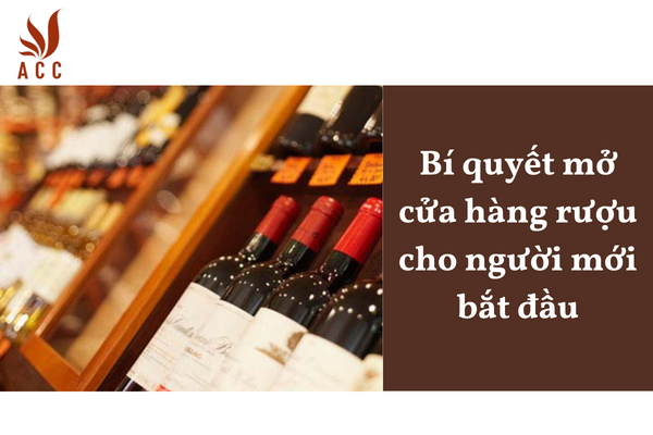 Bí quyết mở cửa hàng rượu cho người mới bắt đầu