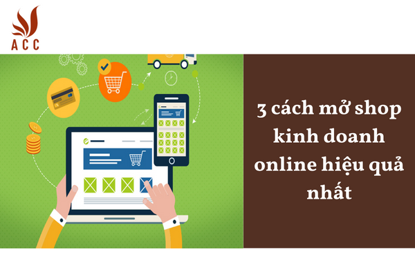 3 cách mở shop kinh doanh online hiệu quả nhất