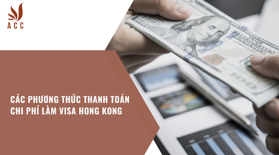cac-phuong-thuc-thanh-toan-chi-phi-lam-visa-hong-kong
