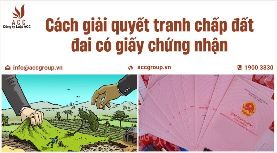 Cách giải quyết tranh chấp đất đai có giấy chứng nhận