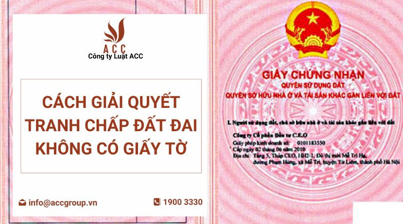 Cách giải quyết tranh chấp đất đai không có giấy tờ