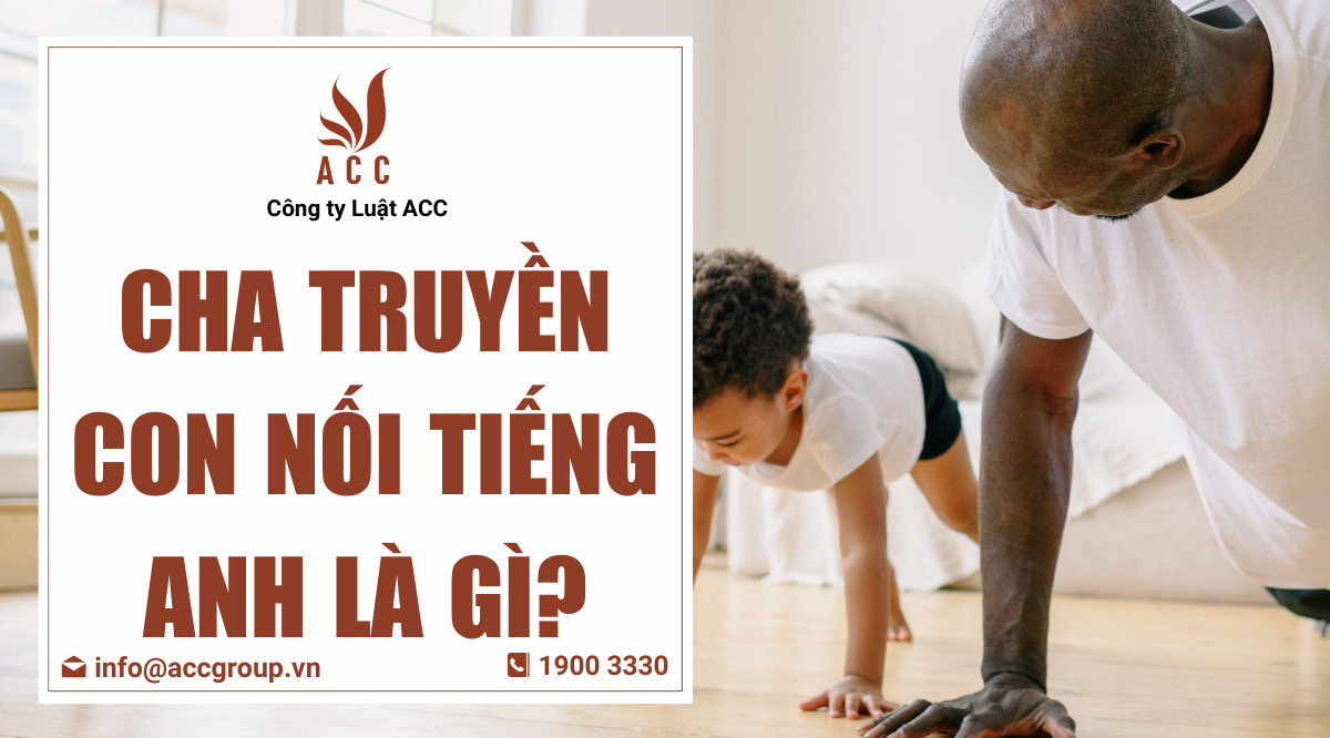 Cha truyền con nối tiếng Anh là gì?