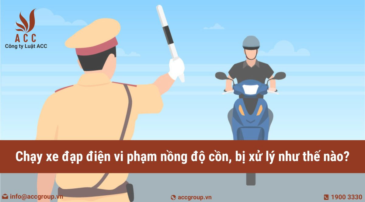 Chạy xe đạp điện vi phạm nồng độ cồn, bị xử lý như thế nào?