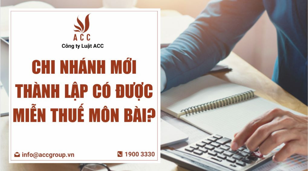 Chi nhánh mới thành lập có được miễn thuế môn bài?