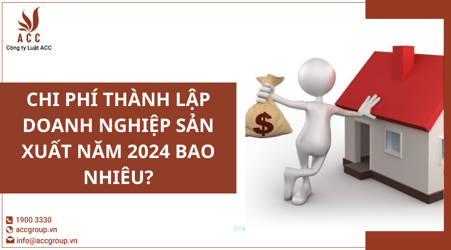 chi-phi-thanh-lap-doanh-nghiep-san-xuat-nam-2024-bao-nhieu