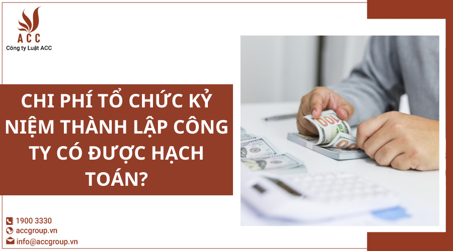 Chi phí tổ chức kỷ niệm thành lập công ty có được hạch toán?