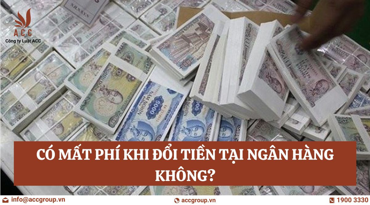 Có mất phí khi đổi tiền tại ngân hàng không?