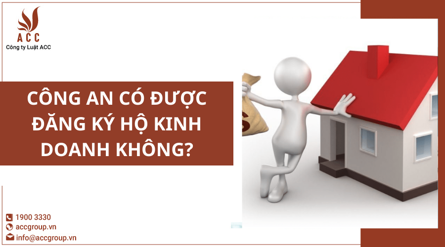 cong-an-co-duoc-dang-ky-ho-kinh-doanh-khong
