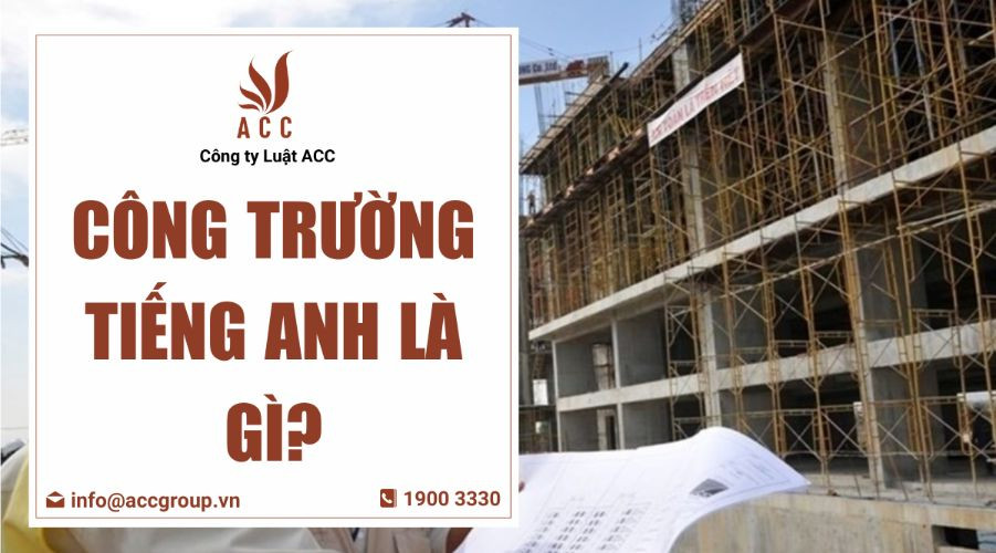 Công trường tiếng Anh là gì?
