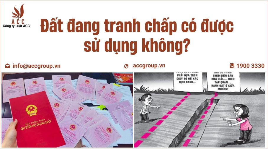Đất đang tranh chấp có được sử dụng không?