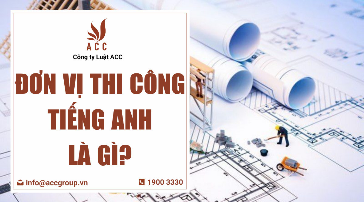 Đơn vị thi công tiếng Anh là gì?