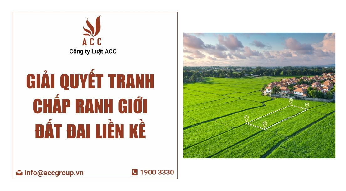 Giải quyết tranh chấp ranh giới đất đai liền kề