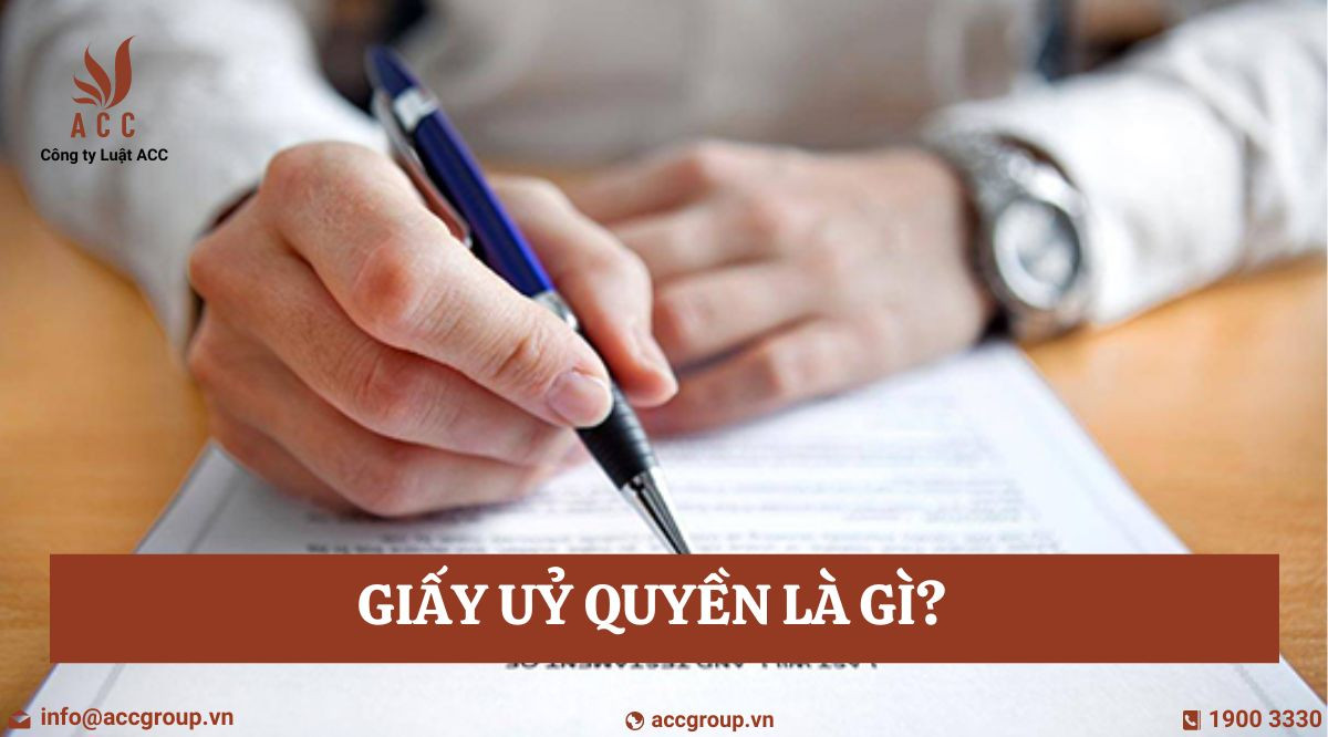 Giấy uỷ quyền là gì? 