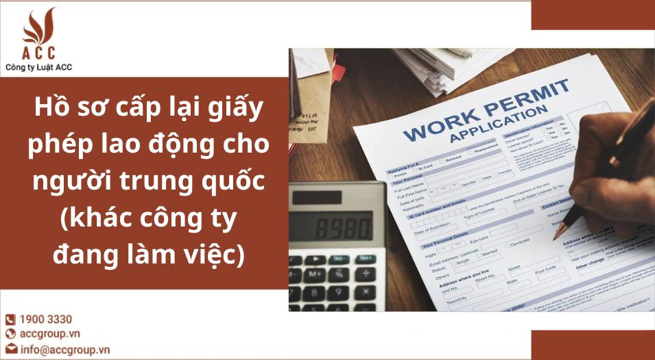Hồ sơ cấp lại giấy phép lao động cho người trung quốc (khác công ty đang làm việc)