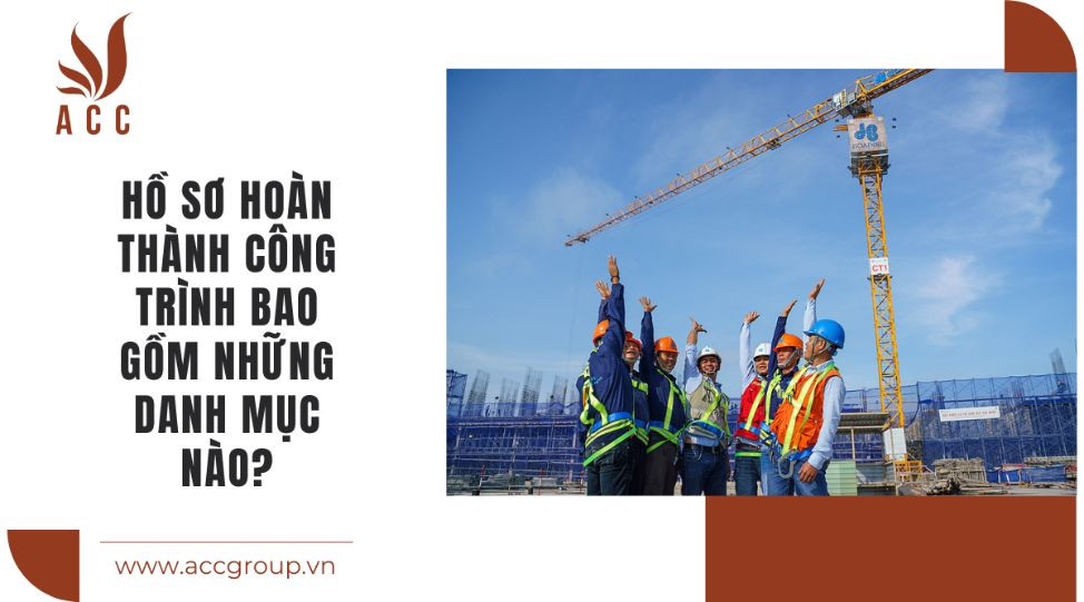 Danh mục hồ sơ hoàn thành công trình