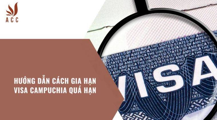 huong-dan-cach-gia-han-visa-campuchia-qua-han