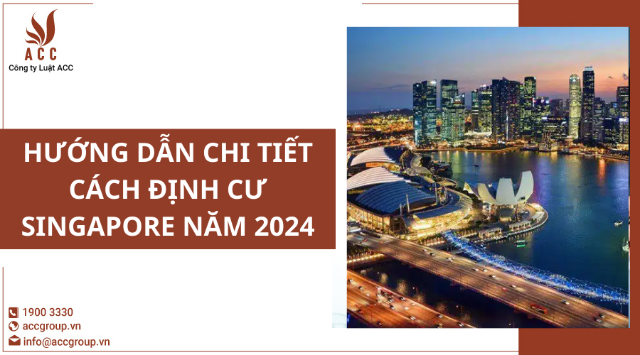 huong-dan-chi-tiet-cach-dinh-cu-singapore-nam-2024