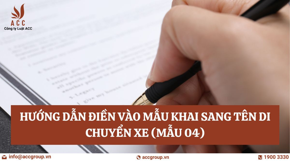 Hướng dẫn điền vào mẫu khai sang tên di chuyển xe (mẫu 04)