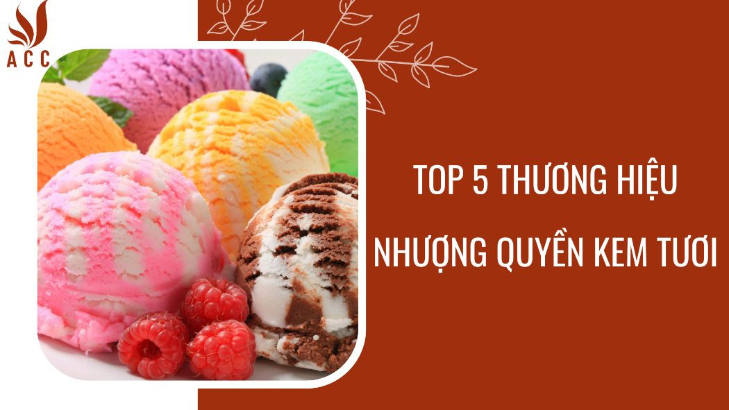 Top 5 thương hiệu nhượng quyền kem tươi