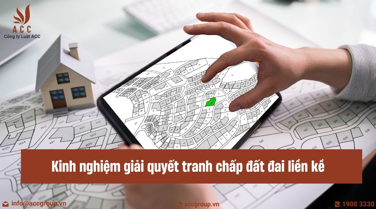 Kinh nghiệm giải quyết tranh chấp đất đai liền kề