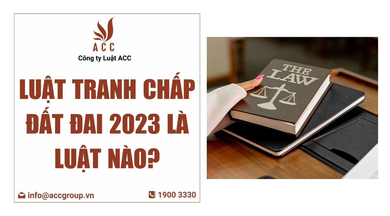 Luật Tranh chấp đất đai 2023 là luật nào