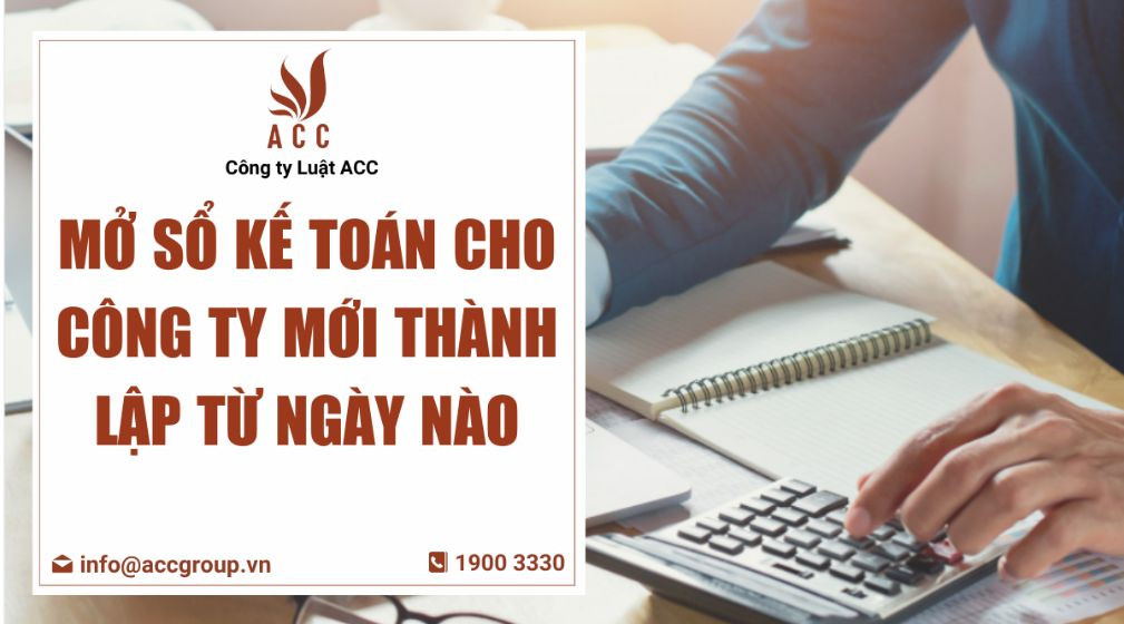 Mở sổ kế toán cho công ty mới thành lập từ ngày nào?
