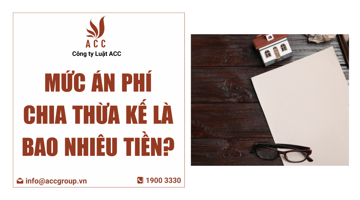 Mức án phí chia thừa kế là bao nhiêu tiền