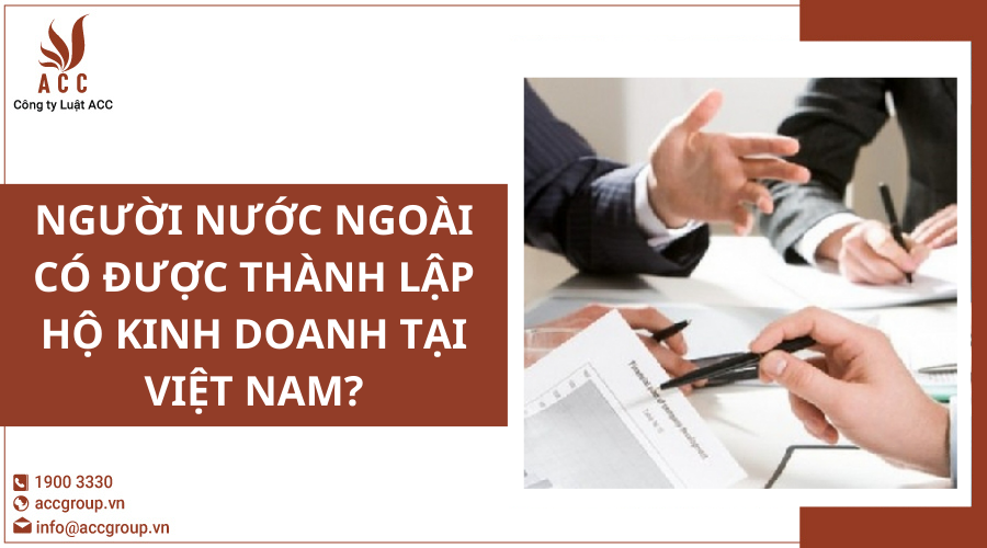 Người nước ngoài có được thành lập hộ kinh doanh tại Việt Nam?