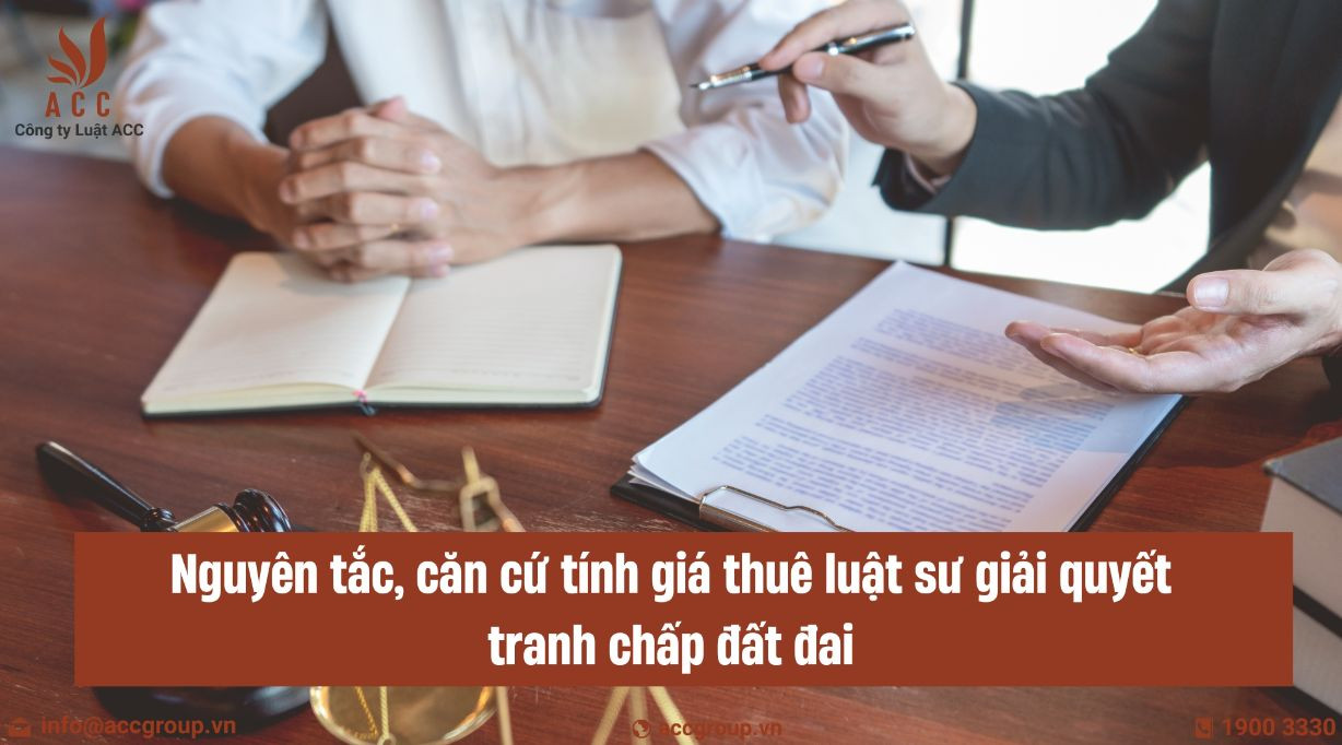 Nguyên tắc, căn cứ tính giá thuê luật sư giải quyết tranh chấp đất đai