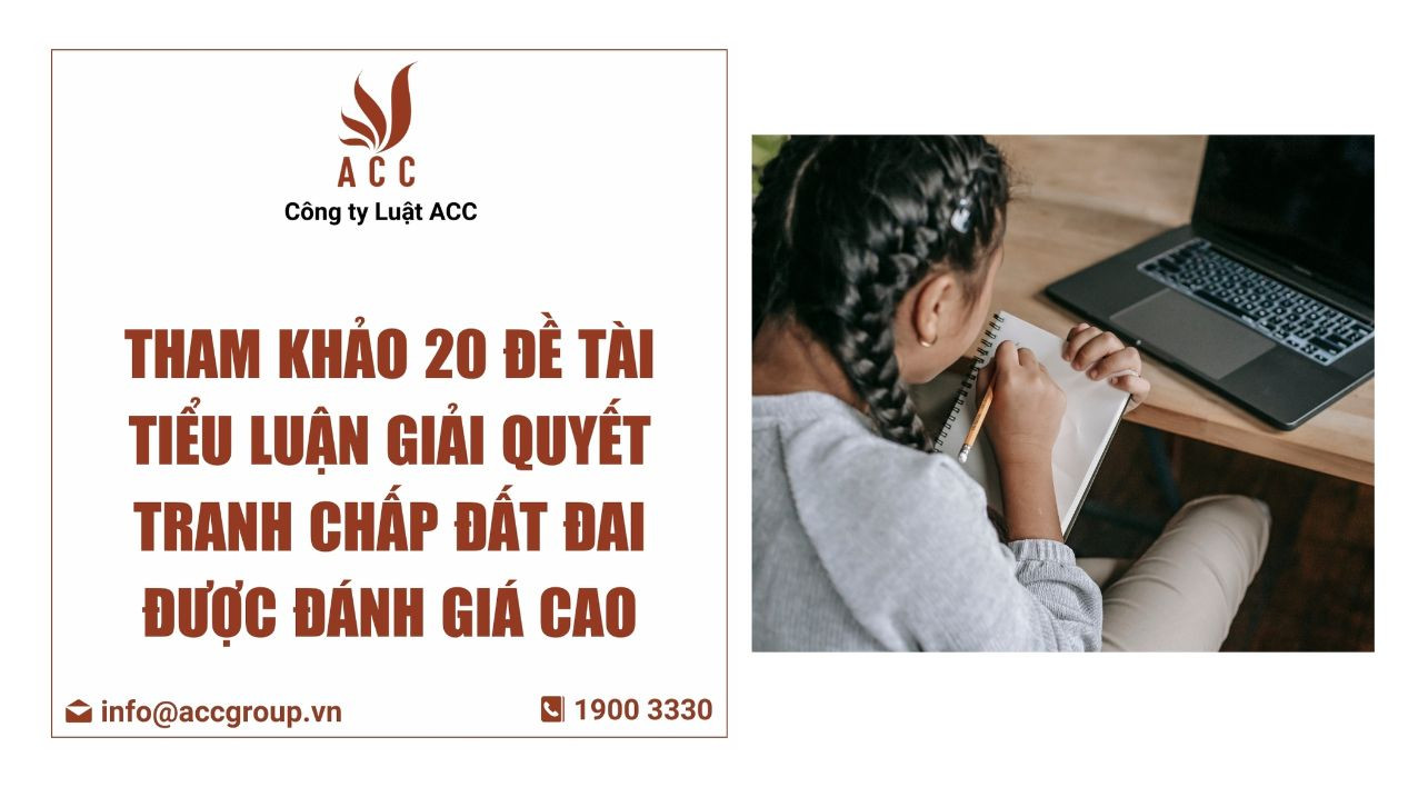 Tham khảo 20 đề tài tiểu luận giải quyết tranh chấp đất đai được đánh giá cao