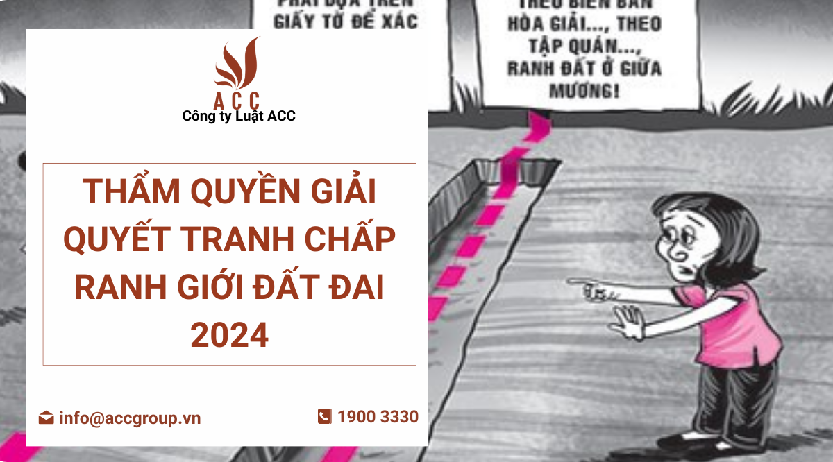 Thẩm quyền giải quyết tranh chấp ranh giới đất đai 2024