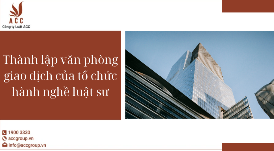 Thành lập văn phòng giao dịch của tổ chức hành nghề luật sư