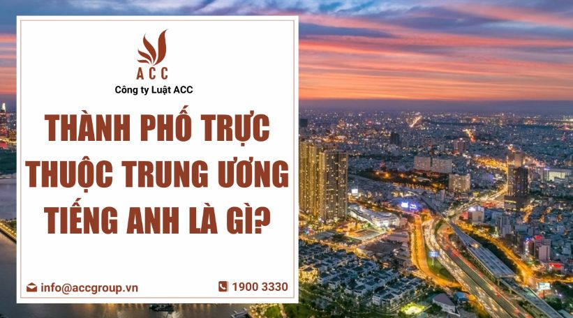 Thành phố trực thuộc trung ương tiếng Anh là gì?