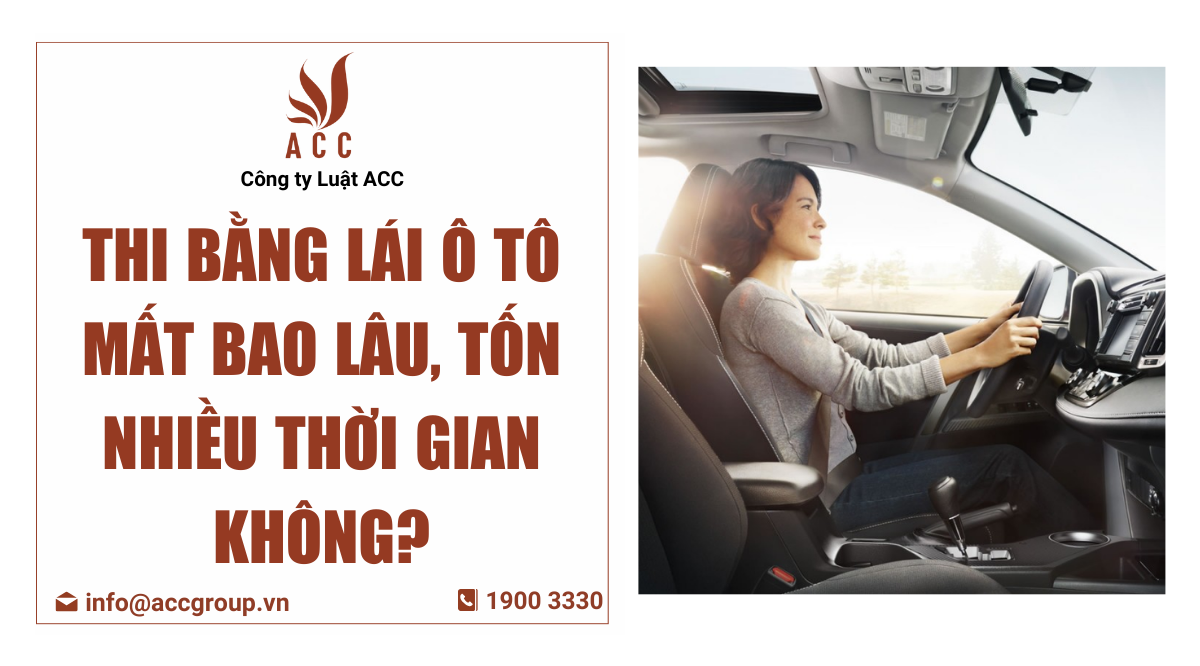 Thi bằng lái ô tô mất bao lâu, tốn nhiều thời gian không?
