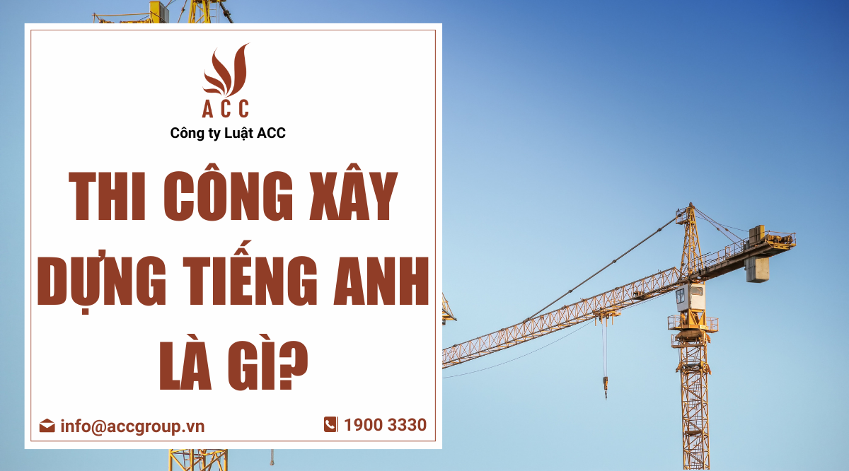 Thi công xây dựng tiếng Anh là gì?