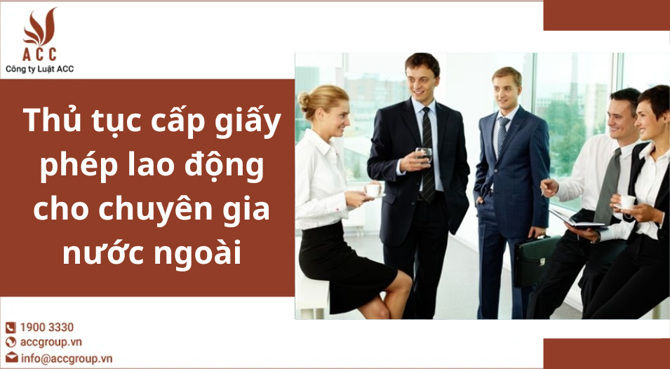 Thủ tục cấp giấy phép lao động cho chuyên gia nước ngoài