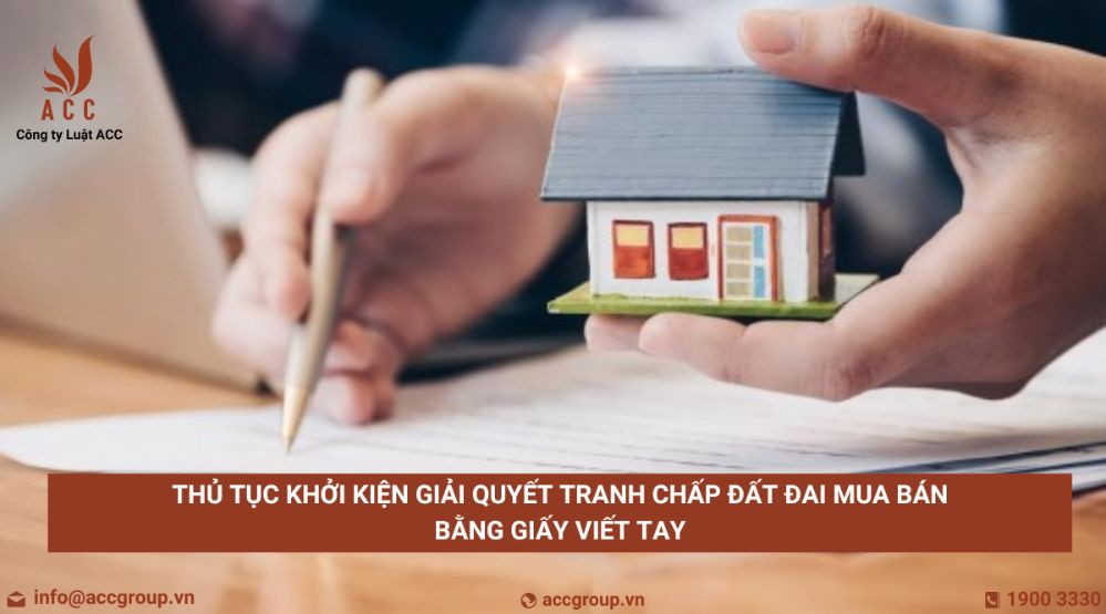 Thủ tục khởi kiện giải quyết tranh chấp đất đai mua bán bằng giấy viết tay