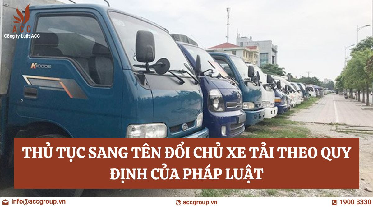 Thủ tục sang tên đổi chủ xe tải theo quy định của pháp luật