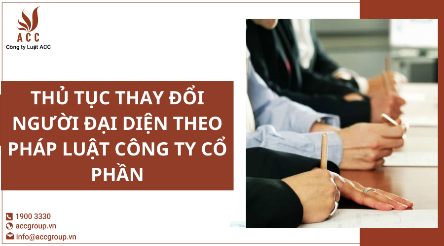thu-tuc-thay-doi-nguoi-dai-dien-theo-phap-luat-cong-ty-co-phan