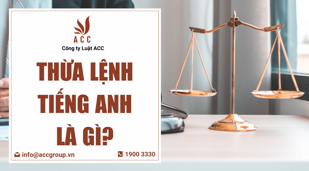 Thừa lệnh tiếng Anh là gì?