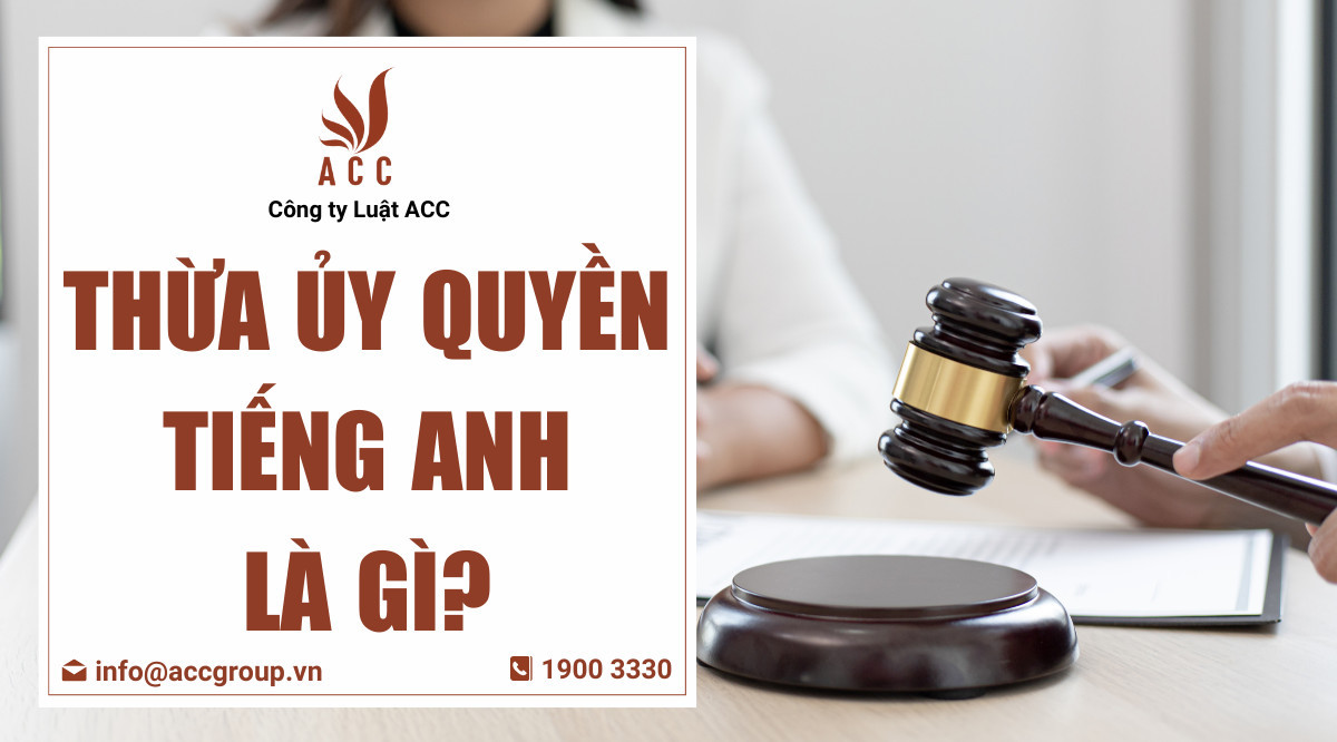 Thừa ủy quyền tiếng Anh là gì?
