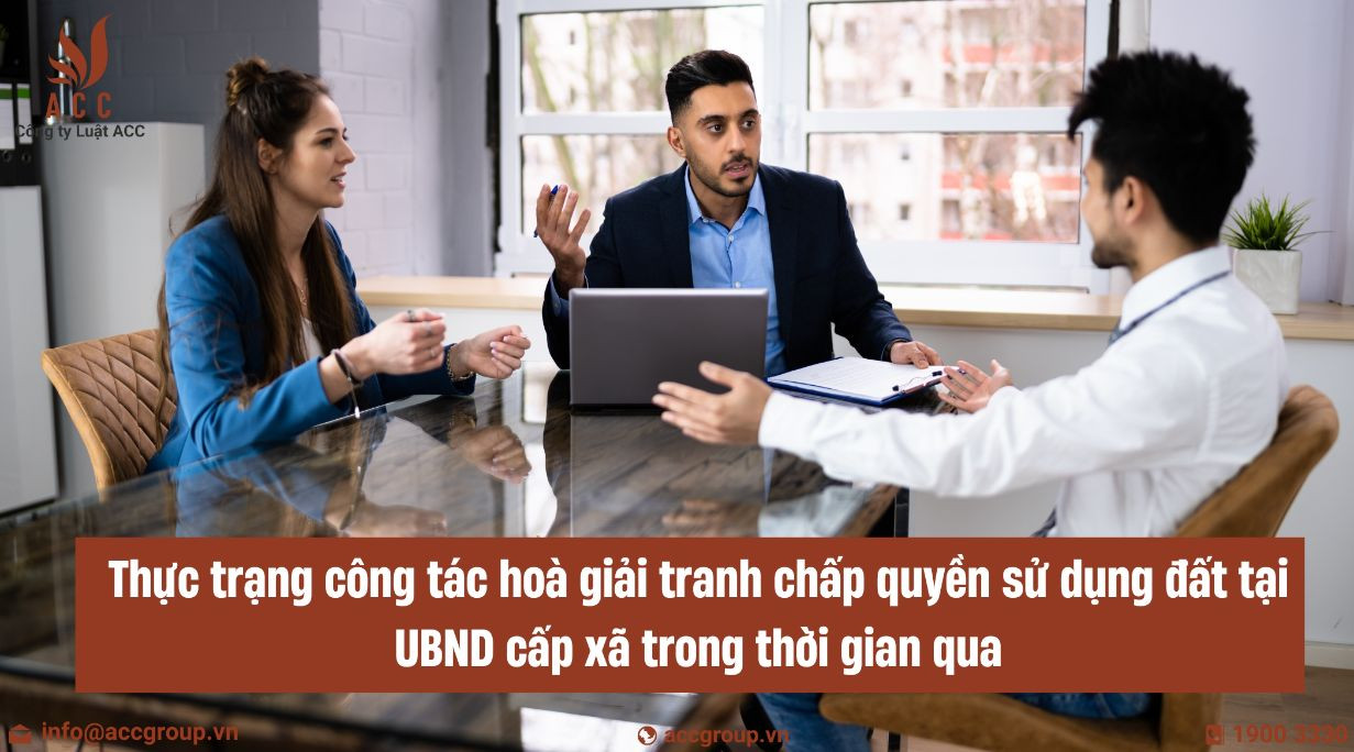 Thực trạng công tác hoà giải tranh chấp quyền sử dụng đất tại UBND cấp xã trong thời gian qua