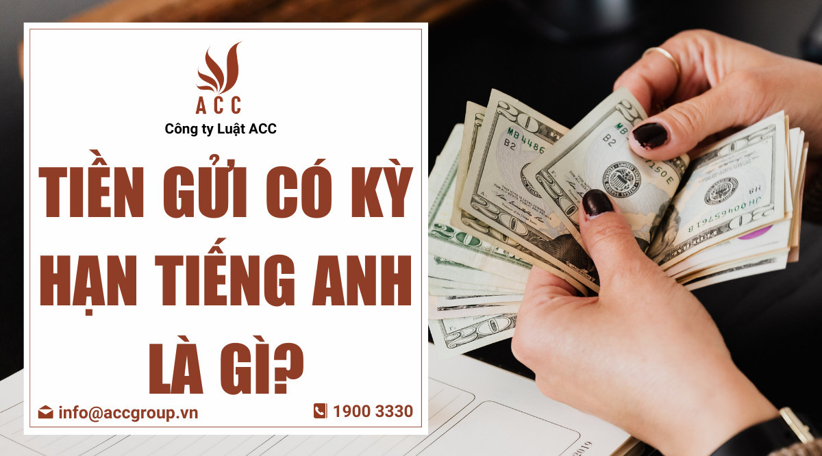 Tiền gửi có kỳ hạn tiếng Anh là gì?