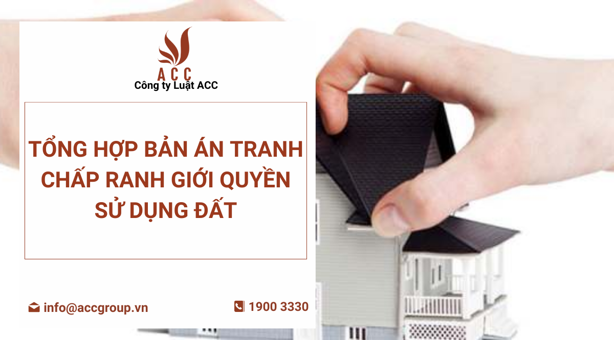 Tổng hợp bản án tranh chấp ranh giới quyền sử dụng đất