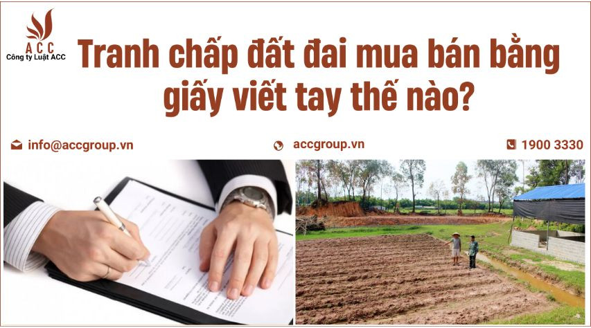 Tranh chấp đất đai mua bán bằng giấy viết tay thế nào?