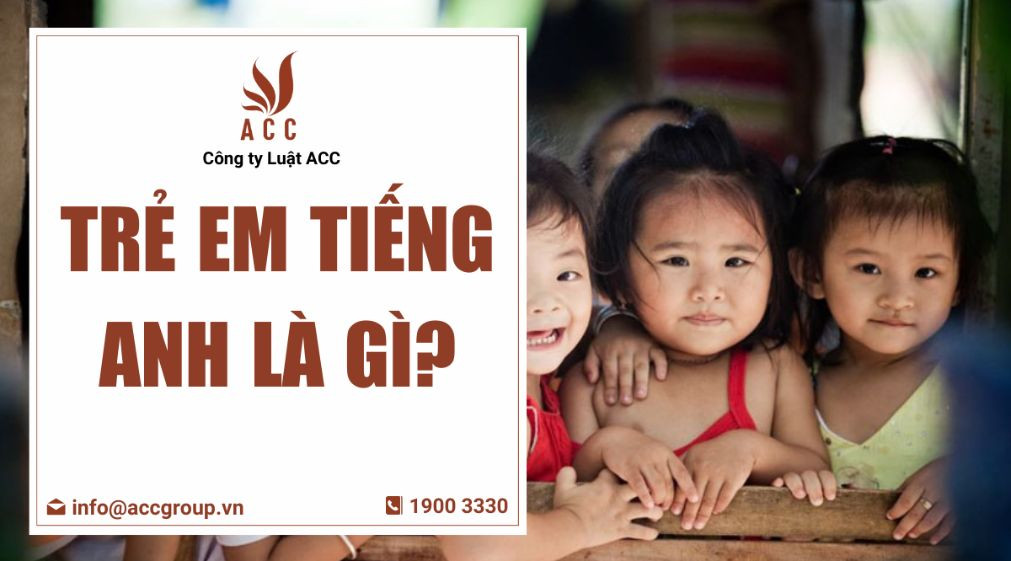 Trẻ em tiếng Anh là gì?